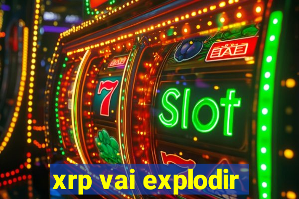 xrp vai explodir