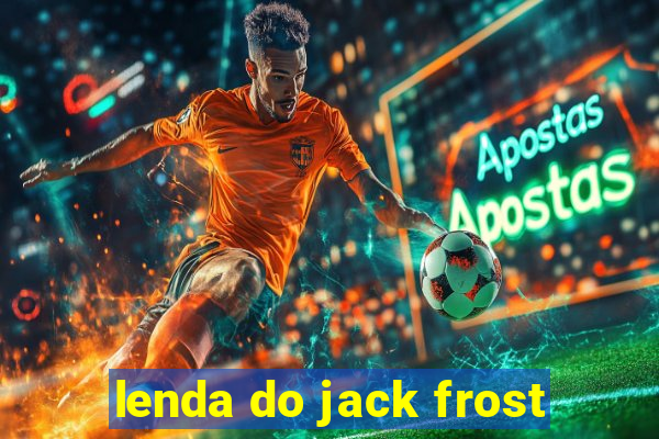 lenda do jack frost