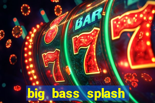 big bass splash slot online