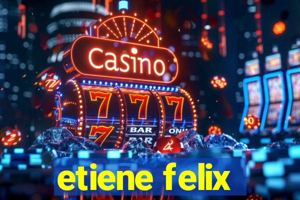 etiene felix