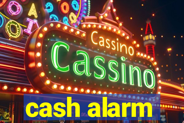 cash alarm