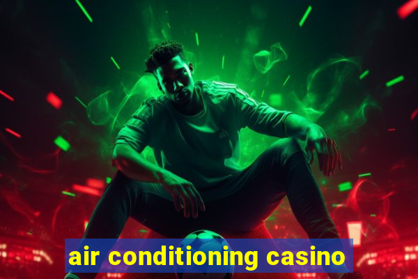 air conditioning casino