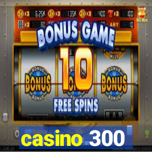 casino 300