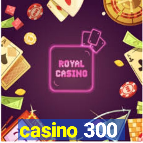 casino 300