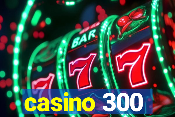 casino 300