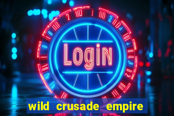 wild crusade empire treasures slot