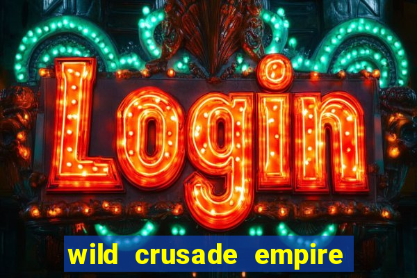 wild crusade empire treasures slot