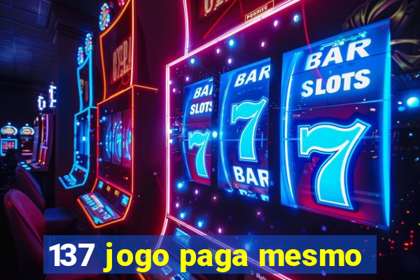 137 jogo paga mesmo