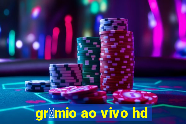 gr锚mio ao vivo hd