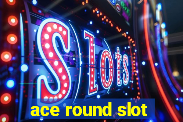 ace round slot