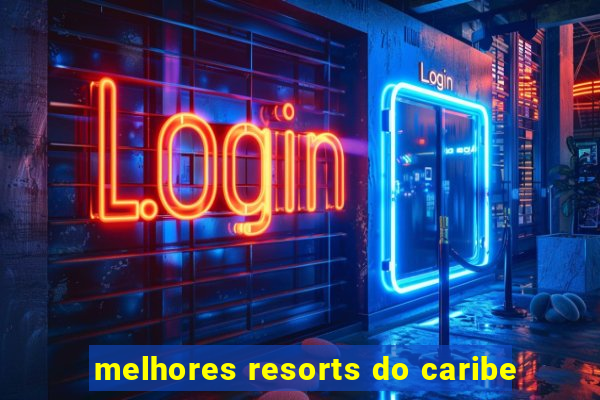 melhores resorts do caribe