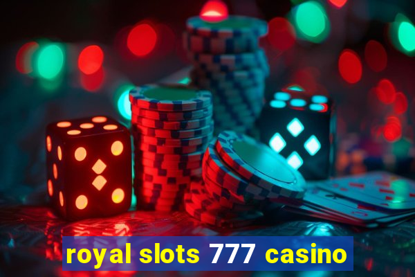 royal slots 777 casino