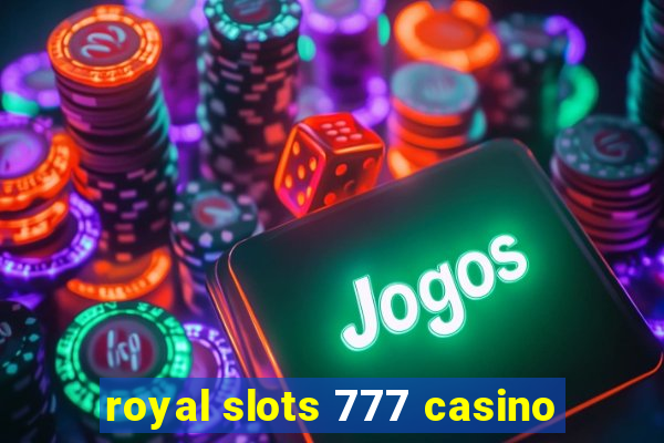 royal slots 777 casino