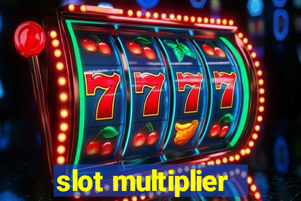 slot multiplier