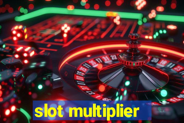 slot multiplier