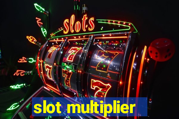 slot multiplier