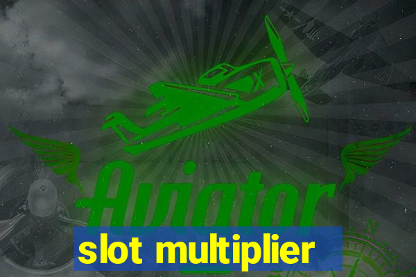 slot multiplier