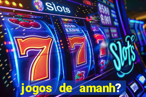 jogos de amanh? para apostar