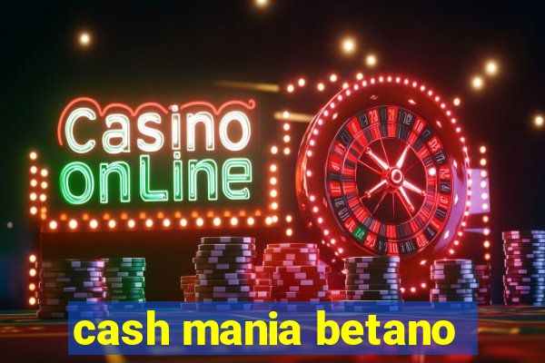 cash mania betano