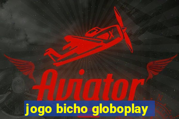 jogo bicho globoplay