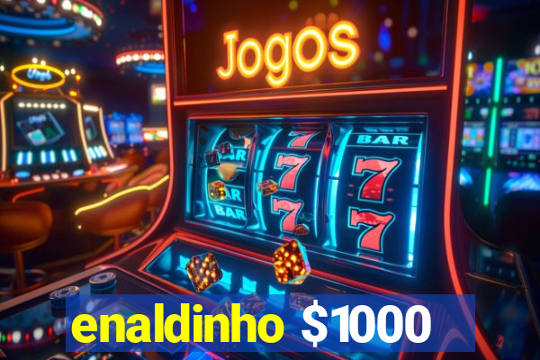 enaldinho $1000