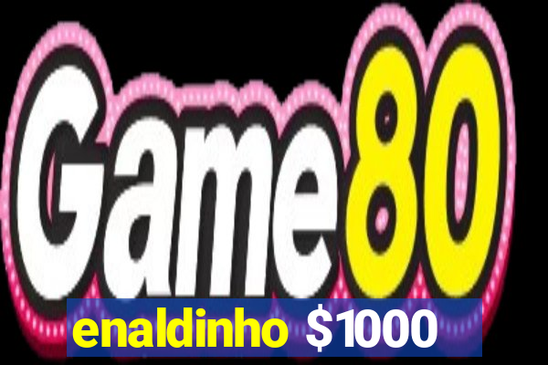 enaldinho $1000