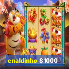 enaldinho $1000