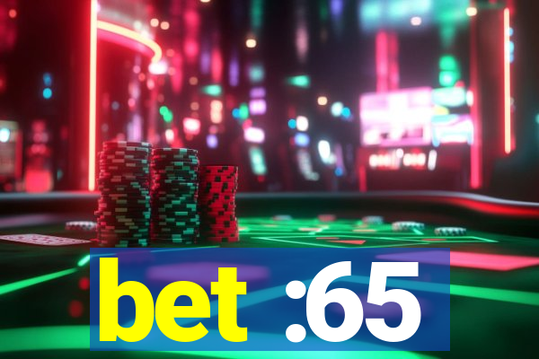 bet :65