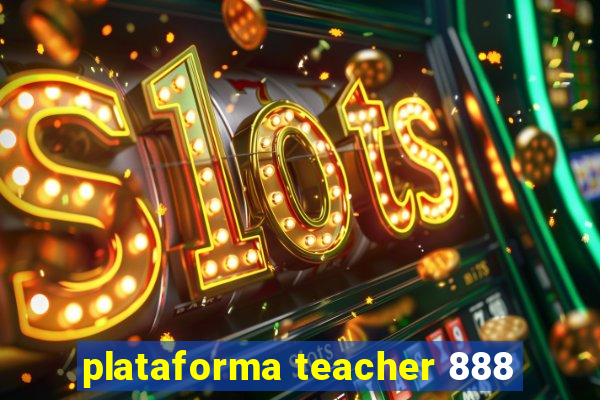 plataforma teacher 888