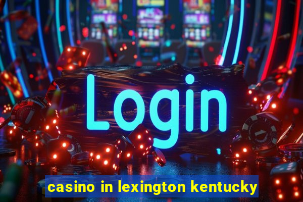 casino in lexington kentucky