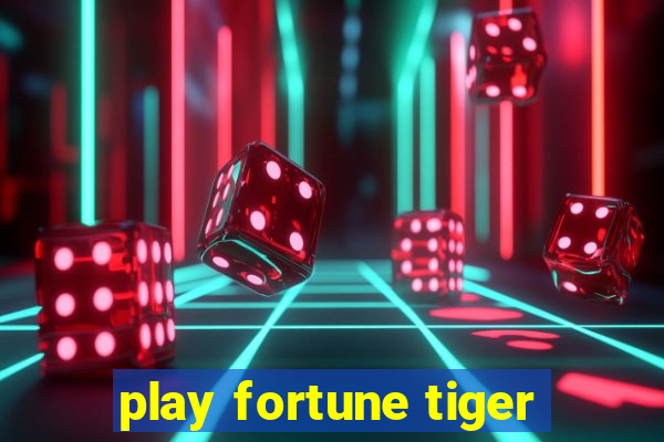 play fortune tiger