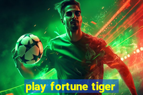 play fortune tiger