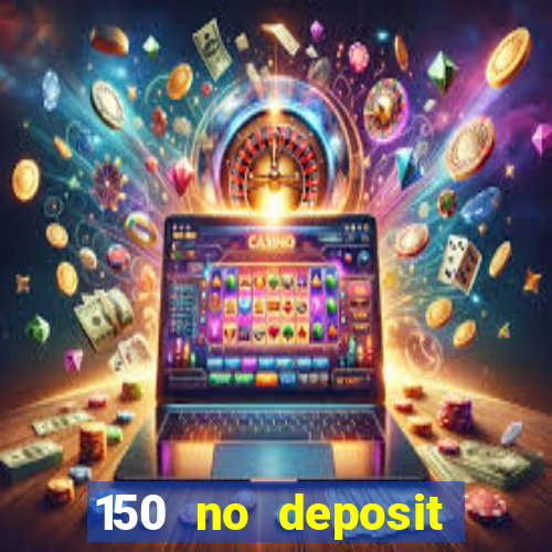 150 no deposit bonus codes captain jack casino