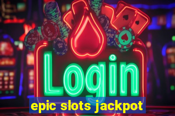 epic slots jackpot