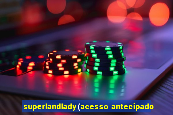 superlandlady(acesso antecipado