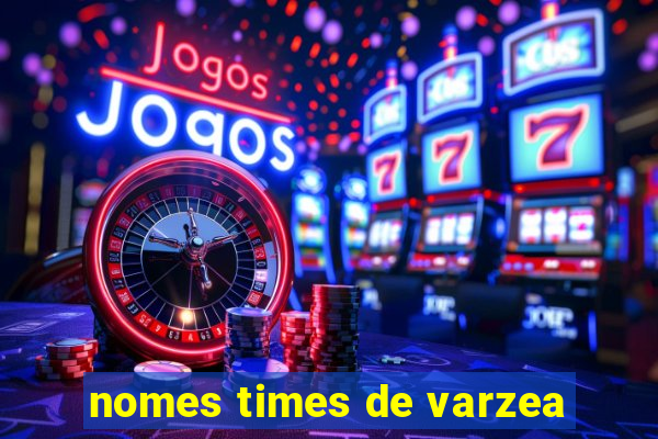 nomes times de varzea