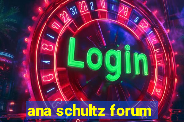 ana schultz forum