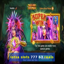 lotsa slots 777 63 reais