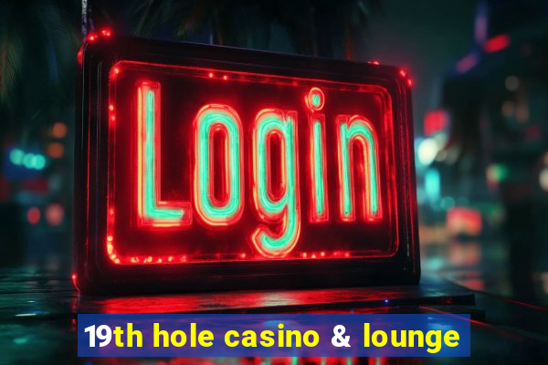 19th hole casino & lounge