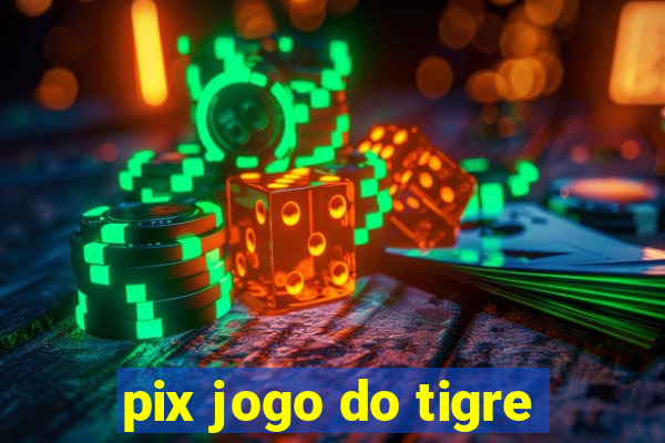 pix jogo do tigre