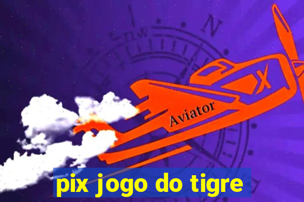 pix jogo do tigre