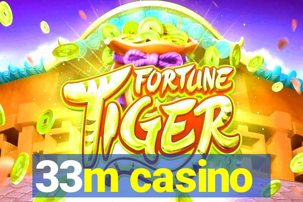 33m casino