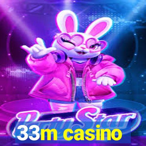 33m casino