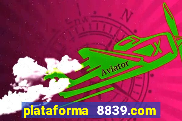 plataforma 8839.com é confiável