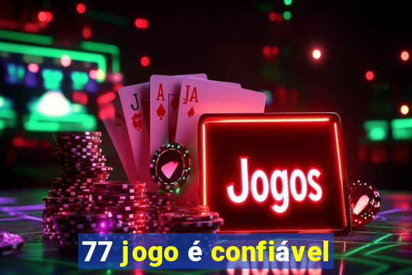 77 jogo é confiável