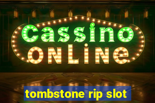 tombstone rip slot