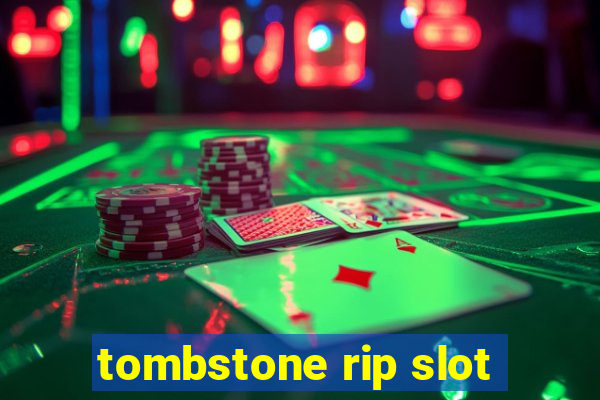 tombstone rip slot