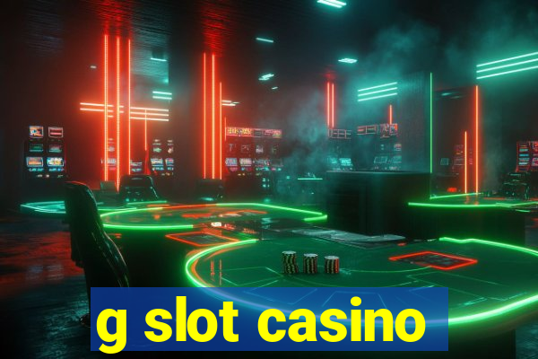 g slot casino