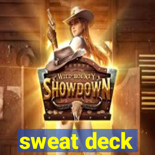 sweat deck