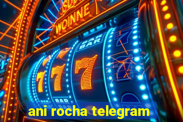 ani rocha telegram